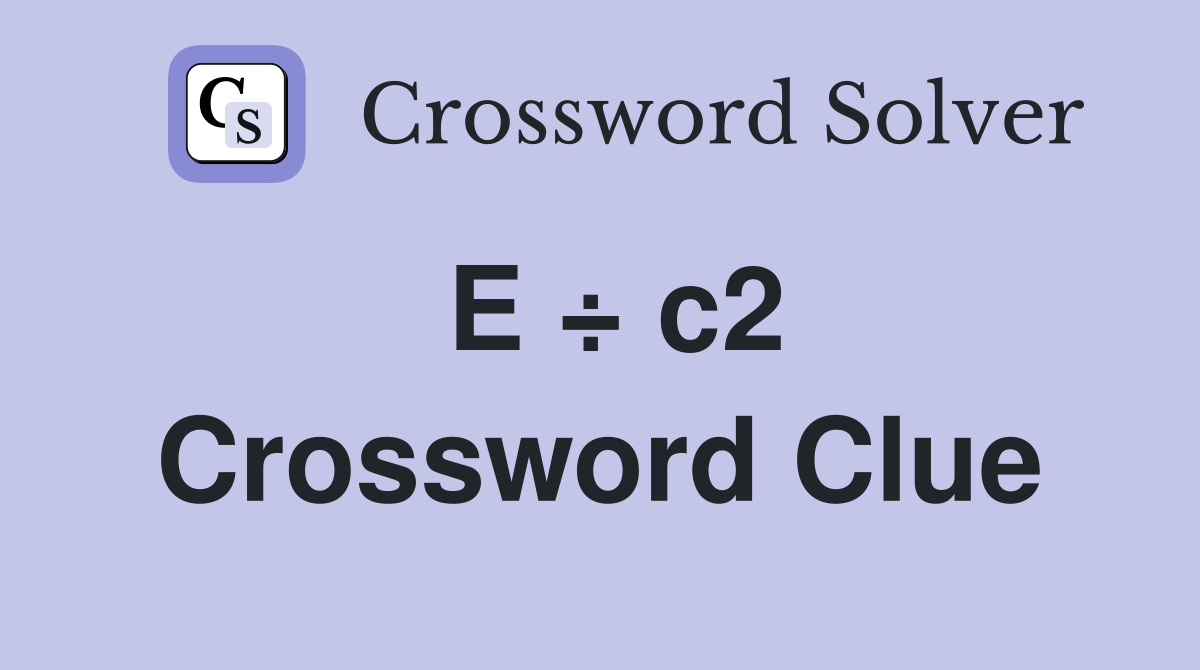 E ÷ c2 Crossword Clue