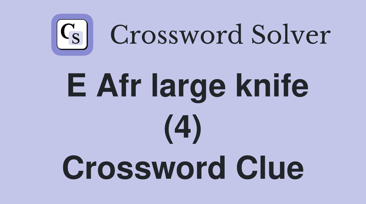 E Afr large knife (4) Crossword Clue