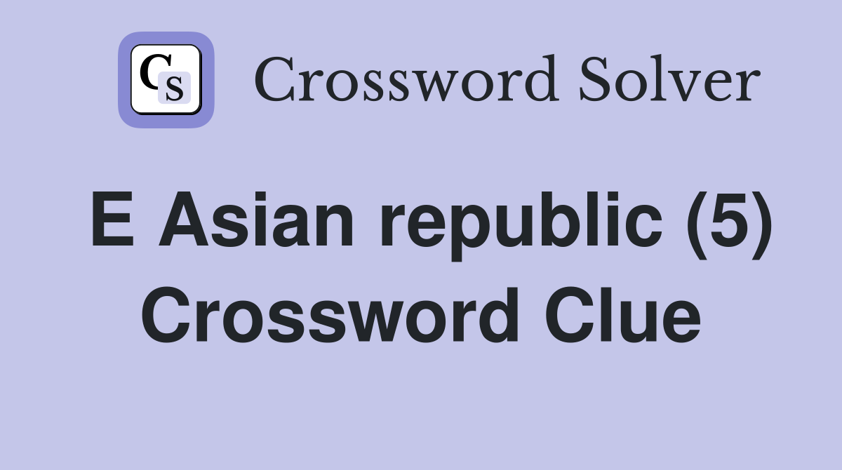 E Asian republic (5) Crossword Clue