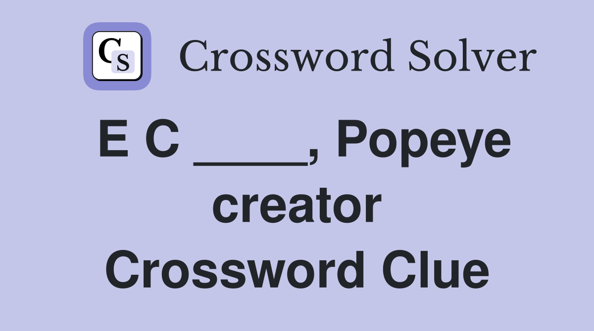 E C ____, Popeye creator Crossword Clue