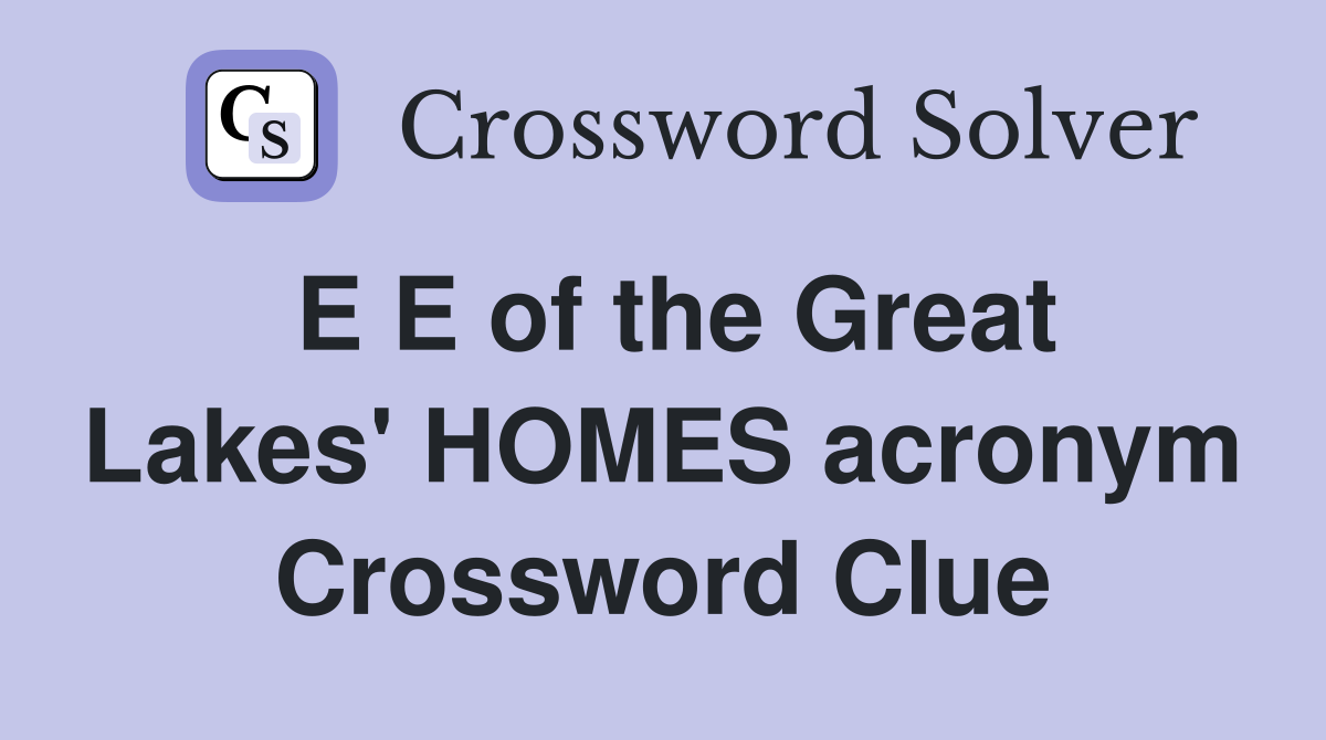 E E of the Great Lakes' HOMES acronym Crossword Clue