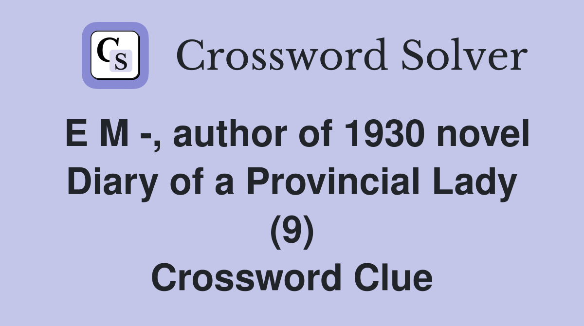E M -, author of 1930 novel Diary of a Provincial Lady (9) Crossword Clue