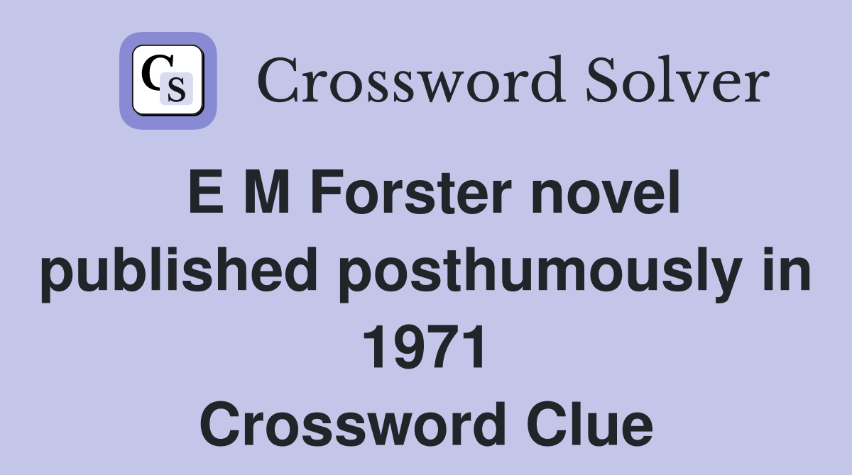 E M Forster novel published posthumously in 1971 Crossword Clue