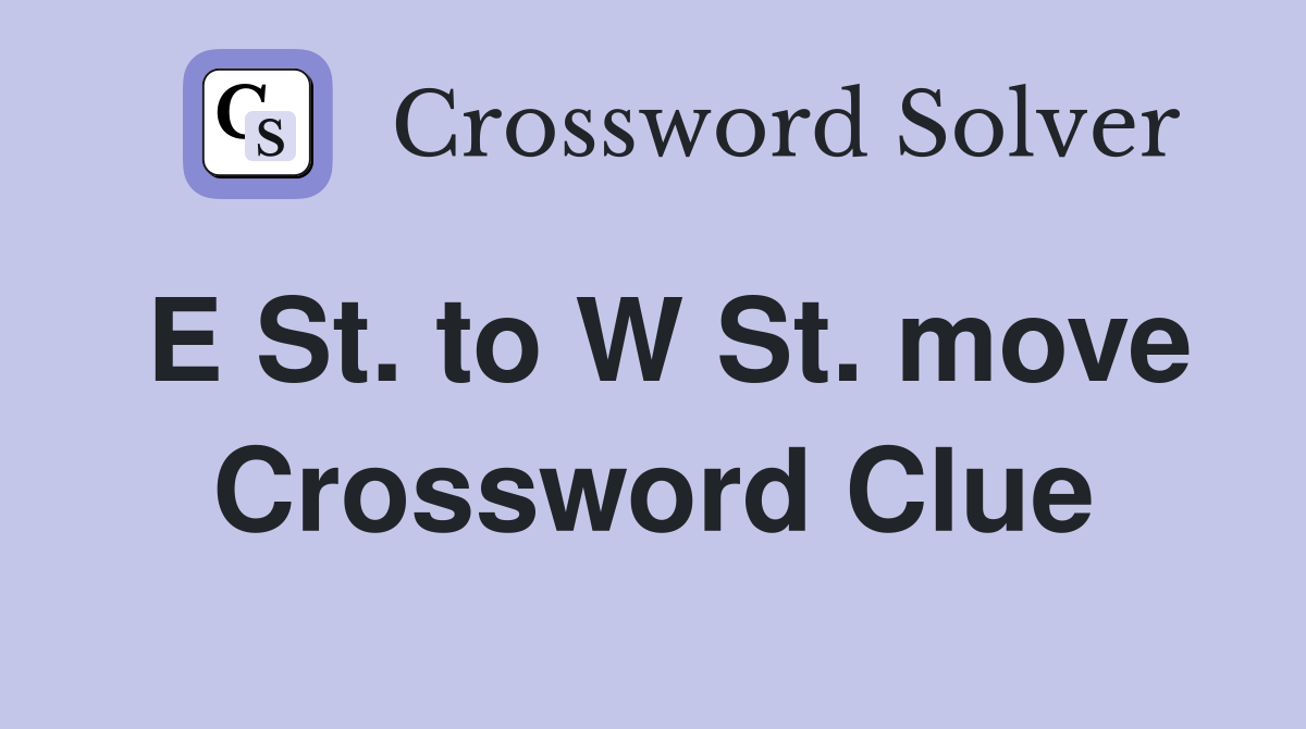 E St. to W St. move Crossword Clue