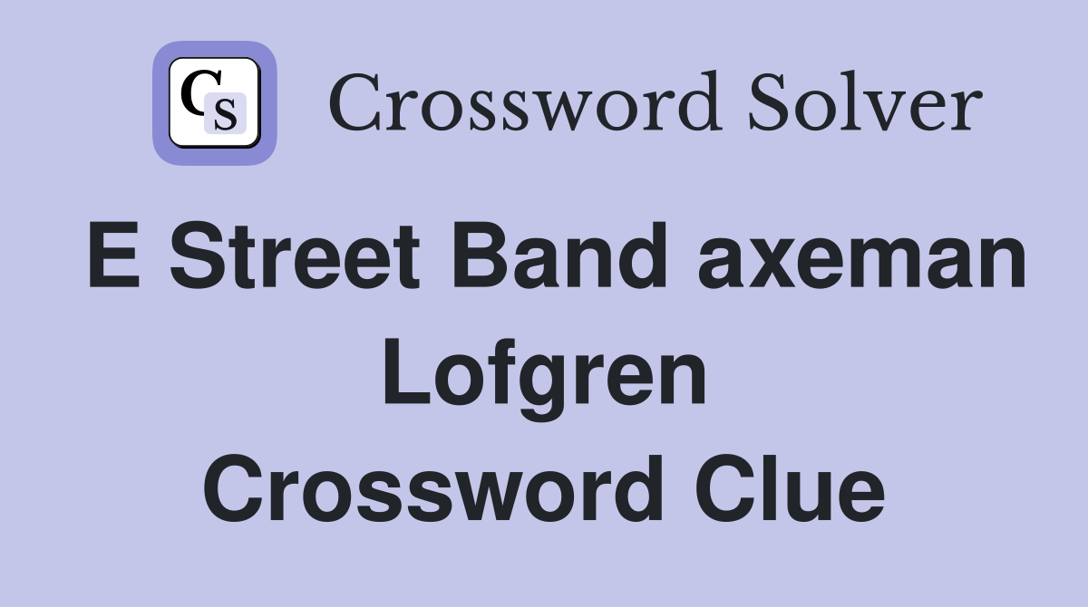E Street Band axeman Lofgren Crossword Clue