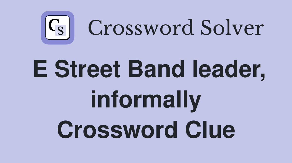 E Street Band leader, informally Crossword Clue