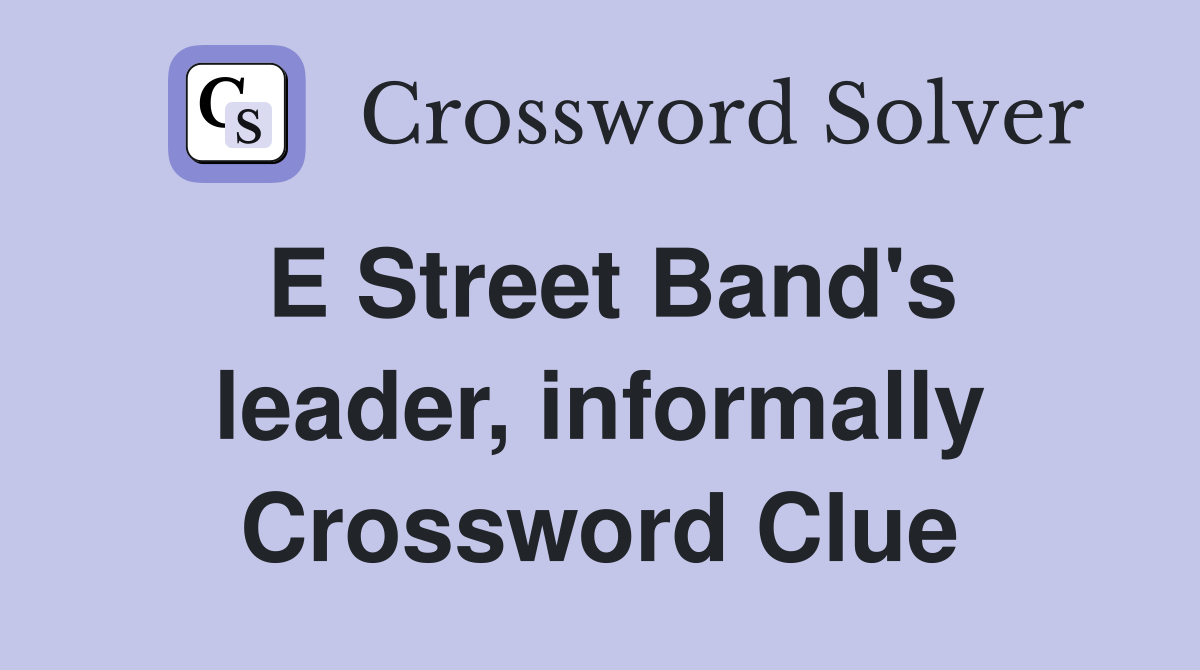 E Street Band's leader, informally Crossword Clue