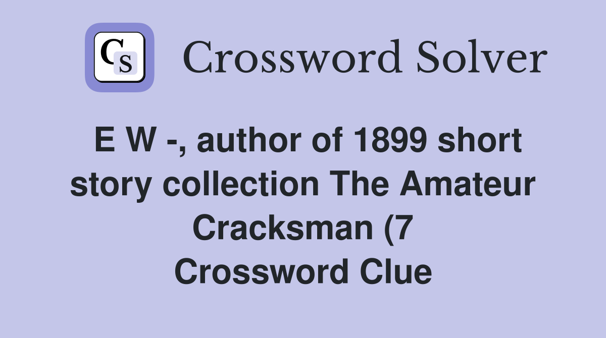 E W author of 1899 short story collection The Amateur Cracksman (7 E W author of 1899 short story collection The Amateur Cracksman (7