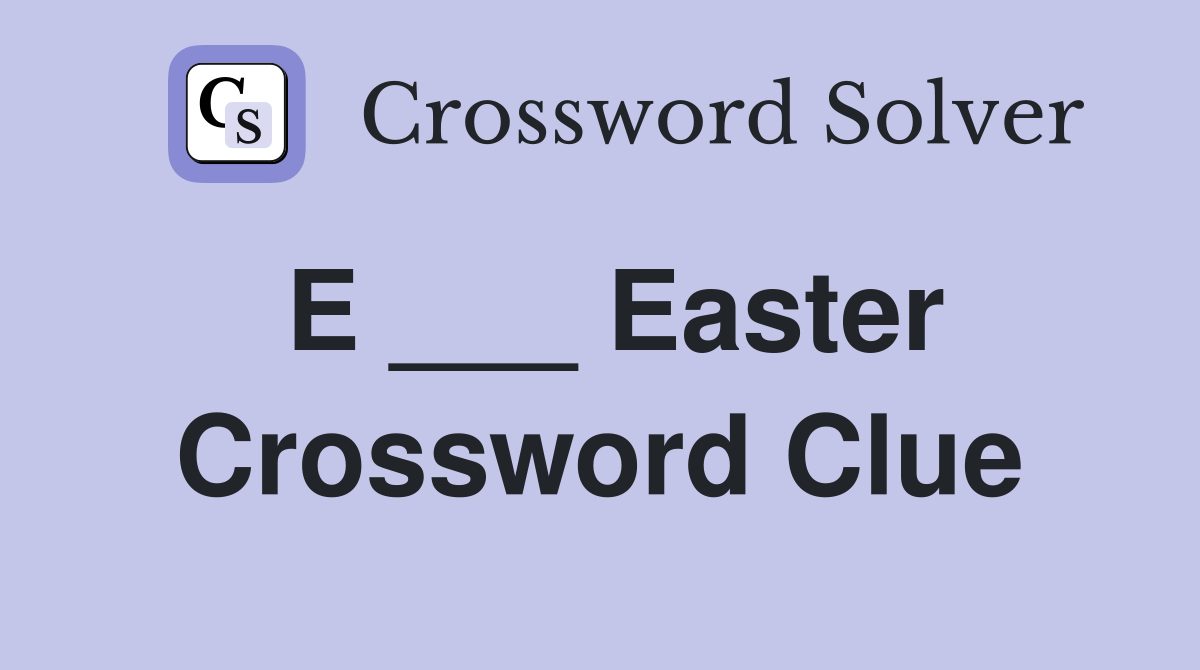 E ___ Easter Crossword Clue