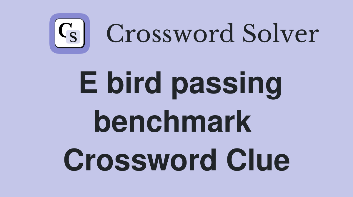 E bird passing benchmark  Crossword Clue