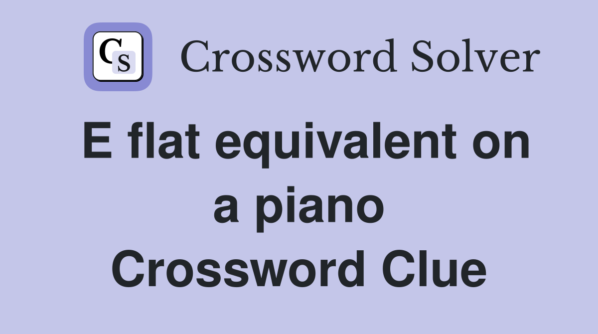 E flat equivalent on a piano Crossword Clue