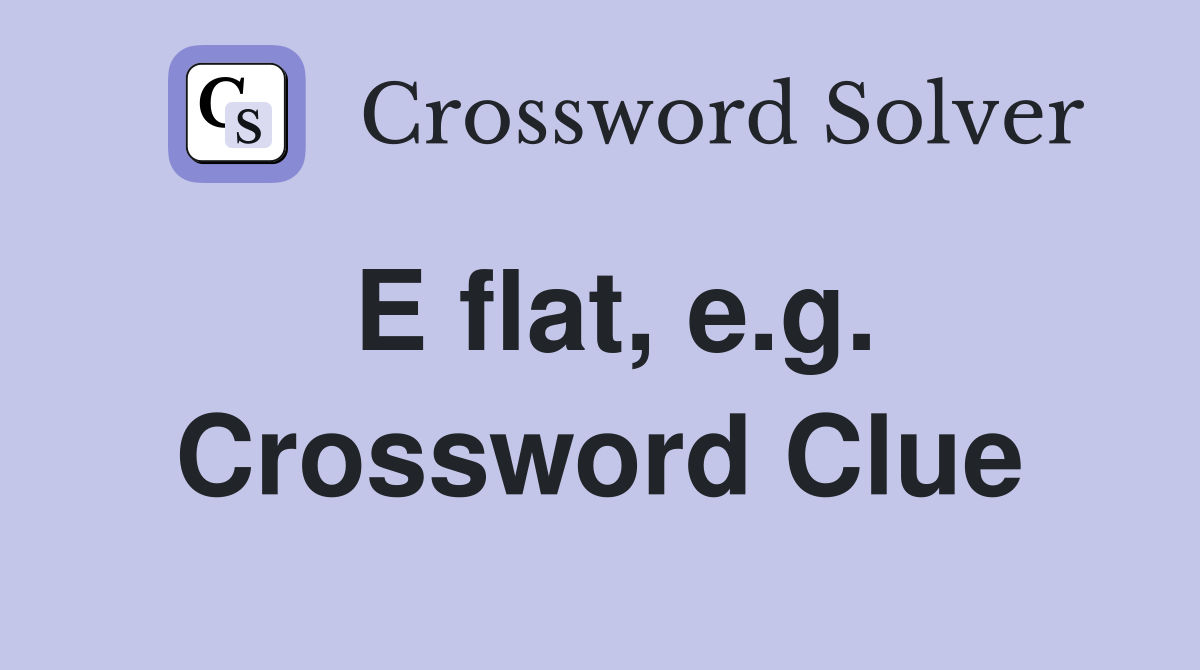 E flat, e.g. Crossword Clue