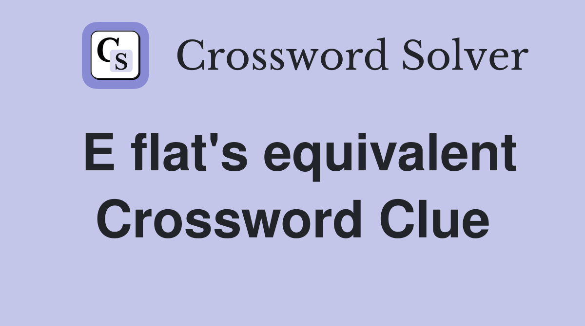 E flat's equivalent Crossword Clue