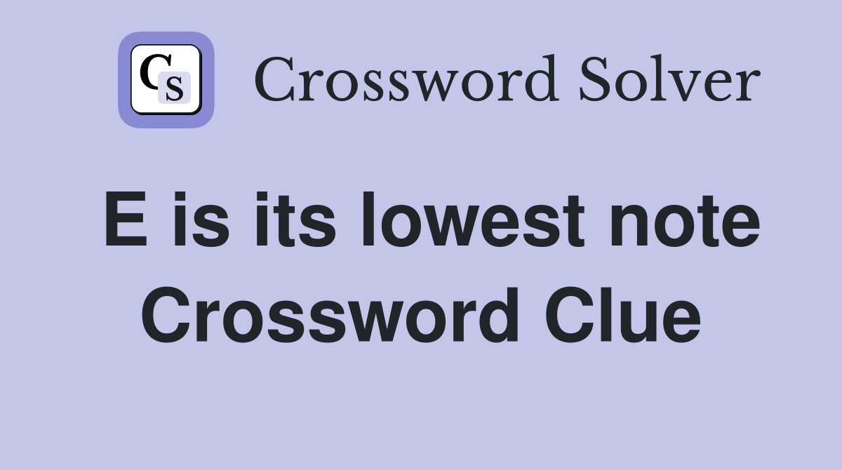 E is its lowest note Crossword Clue