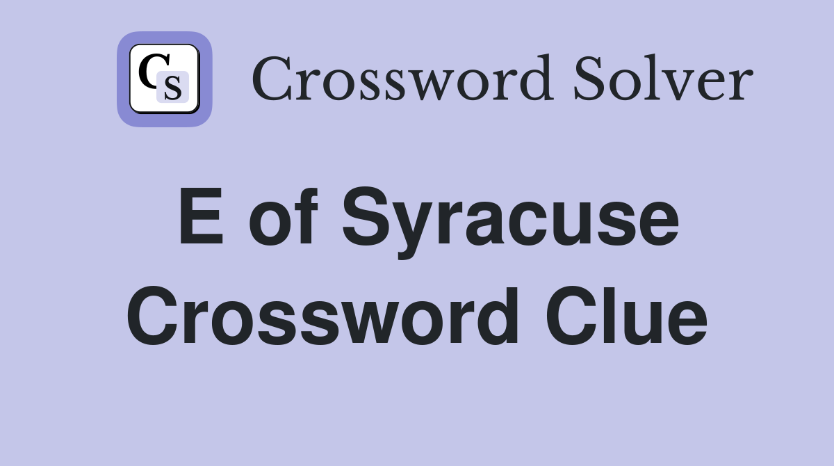 E of Syracuse Crossword Clue