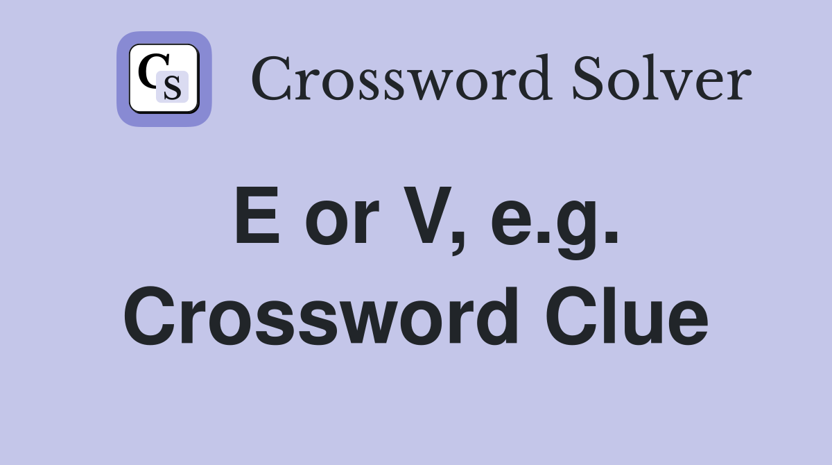 E or V, e.g. Crossword Clue