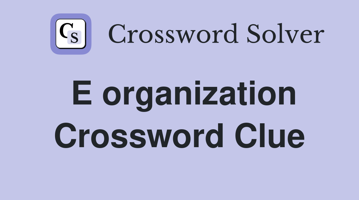 E organization Crossword Clue