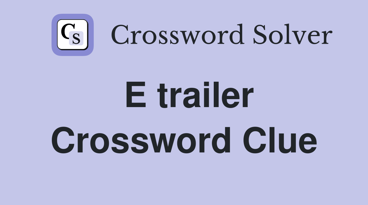 E trailer Crossword Clue
