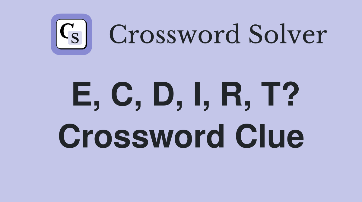 E, C, D, I, R, T? Crossword Clue