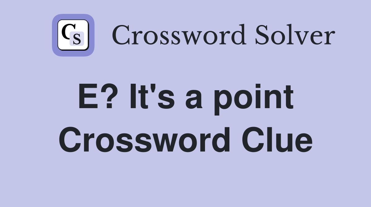E? It's a point  Crossword Clue