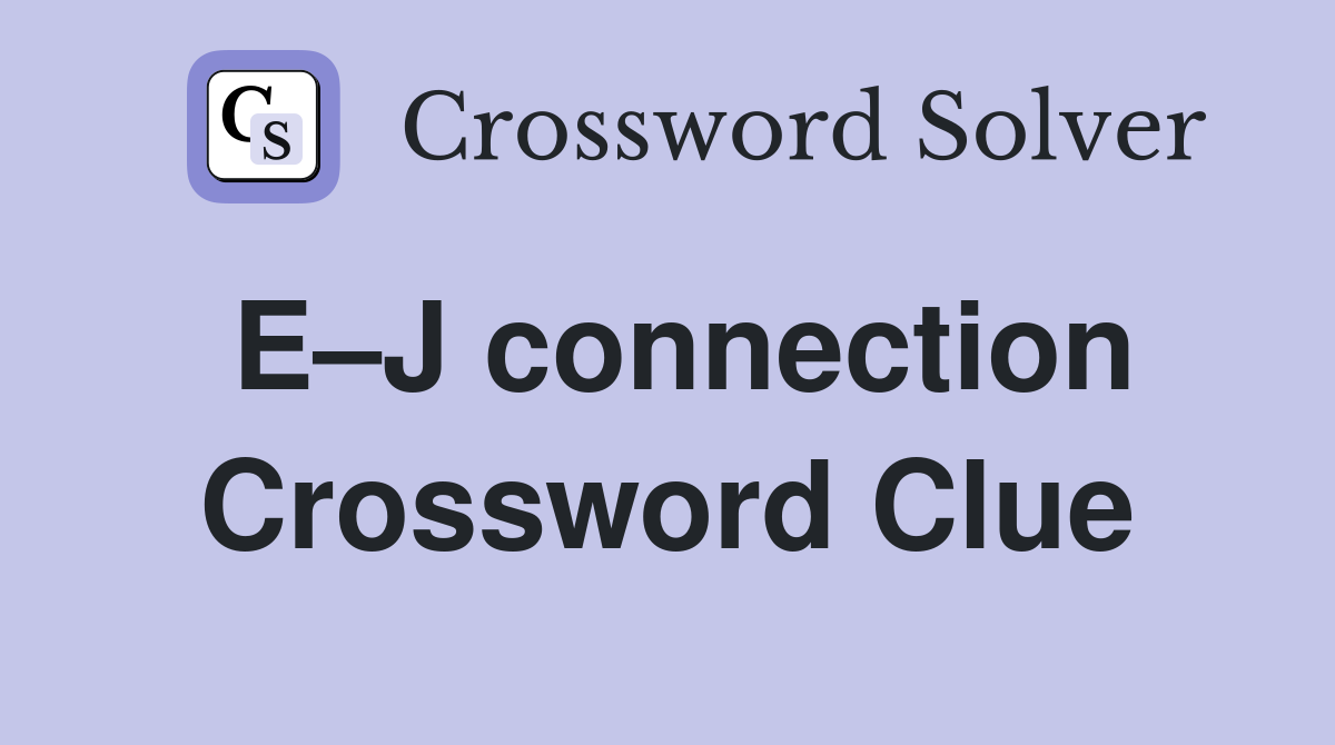 E–J connection Crossword Clue