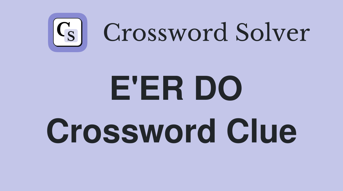 E'ER DO Crossword Clue