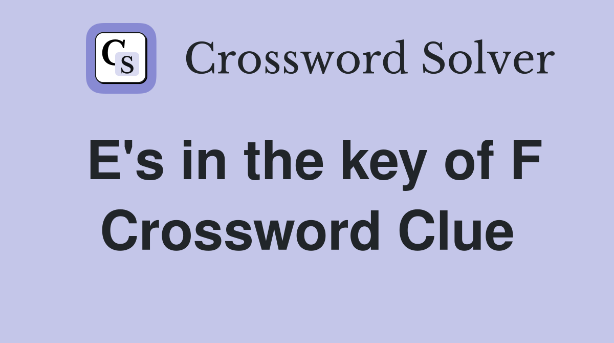 E's in the key of F Crossword Clue