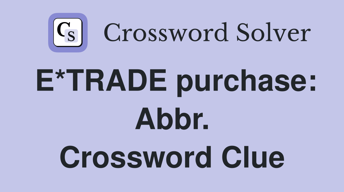 E*TRADE purchase: Abbr. Crossword Clue