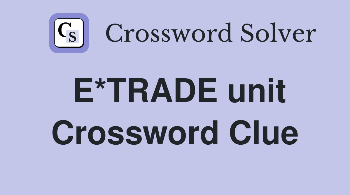 E*TRADE unit Crossword Clue