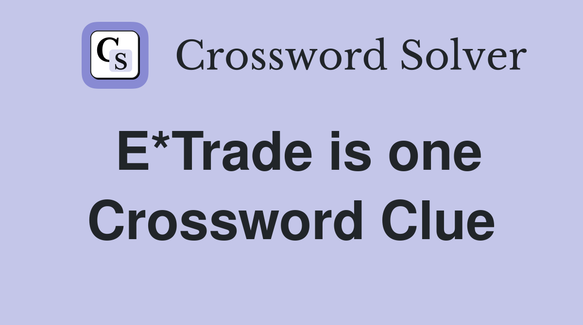 E*Trade is one Crossword Clue