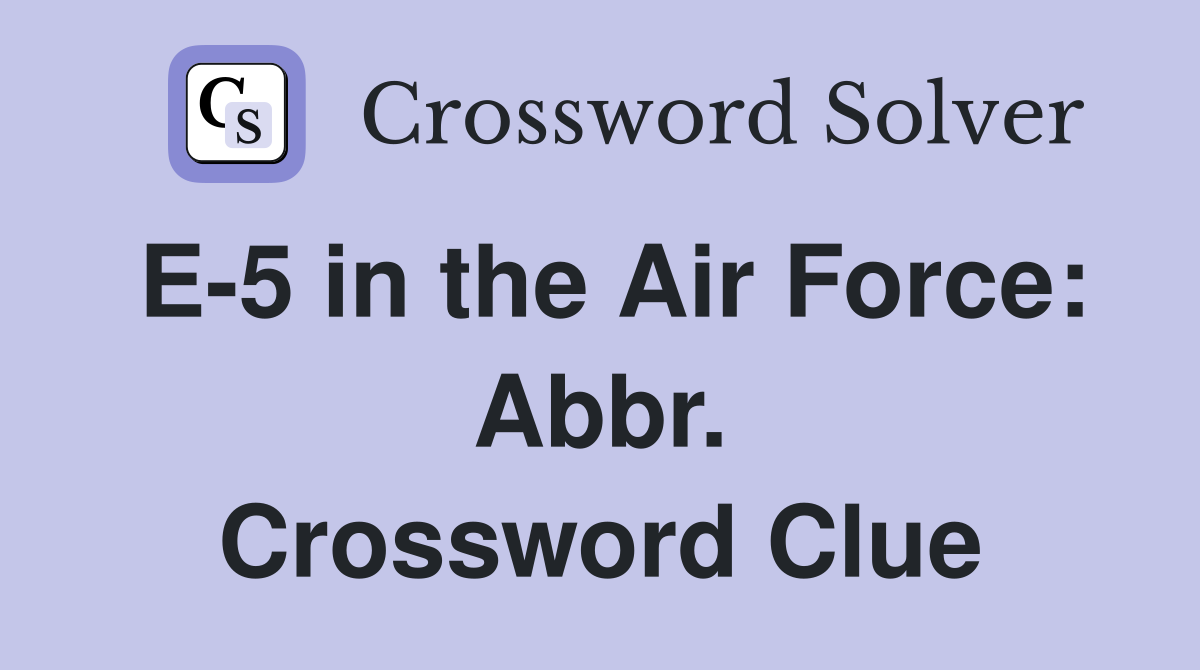 E-5 in the Air Force: Abbr. Crossword Clue