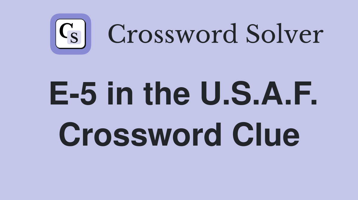 E-5 in the U.S.A.F. Crossword Clue