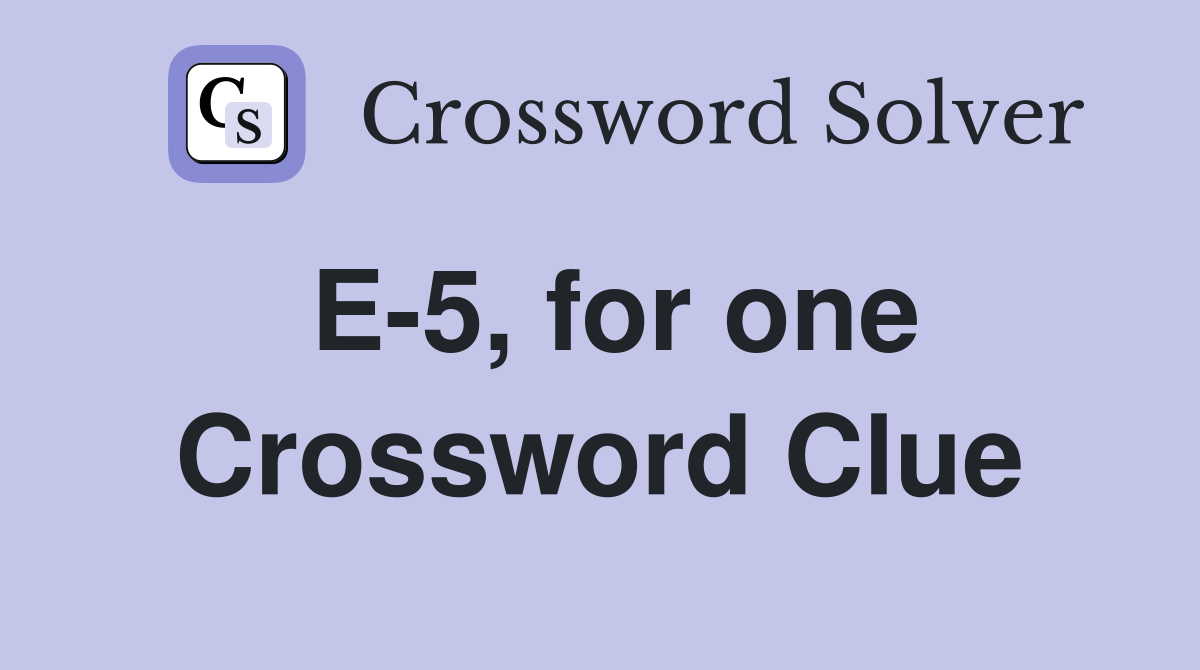 E-5, for one Crossword Clue