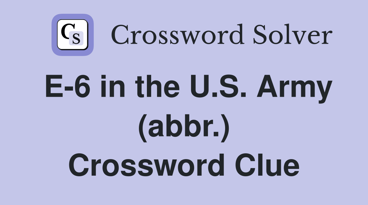 E-6 in the U.S. Army (abbr.) Crossword Clue