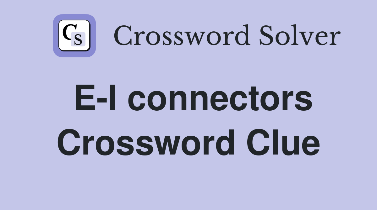 E-I connectors Crossword Clue