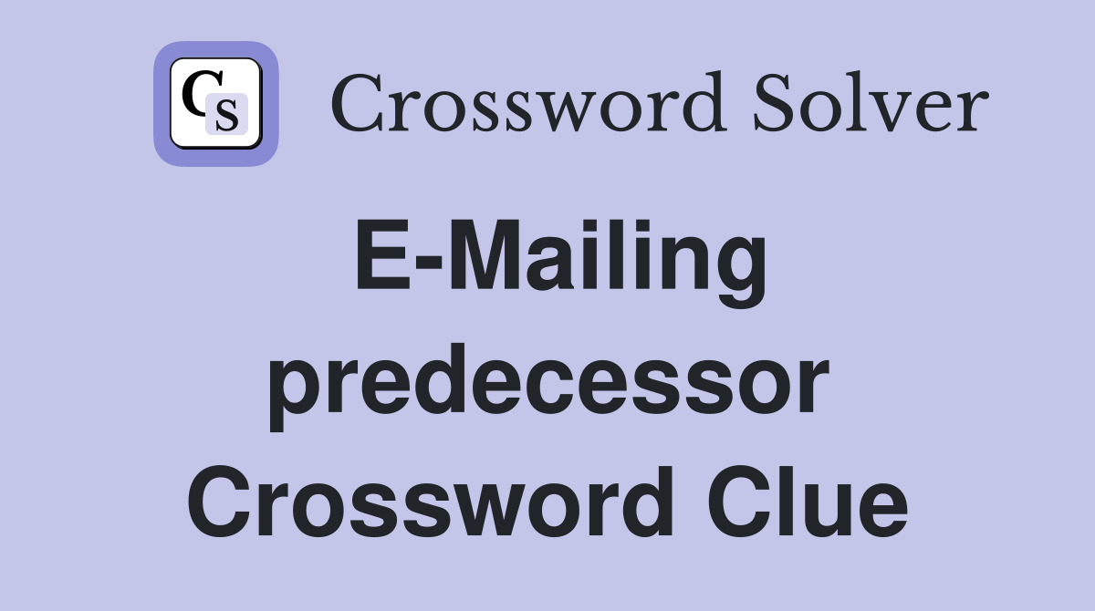 E-Mailing predecessor Crossword Clue