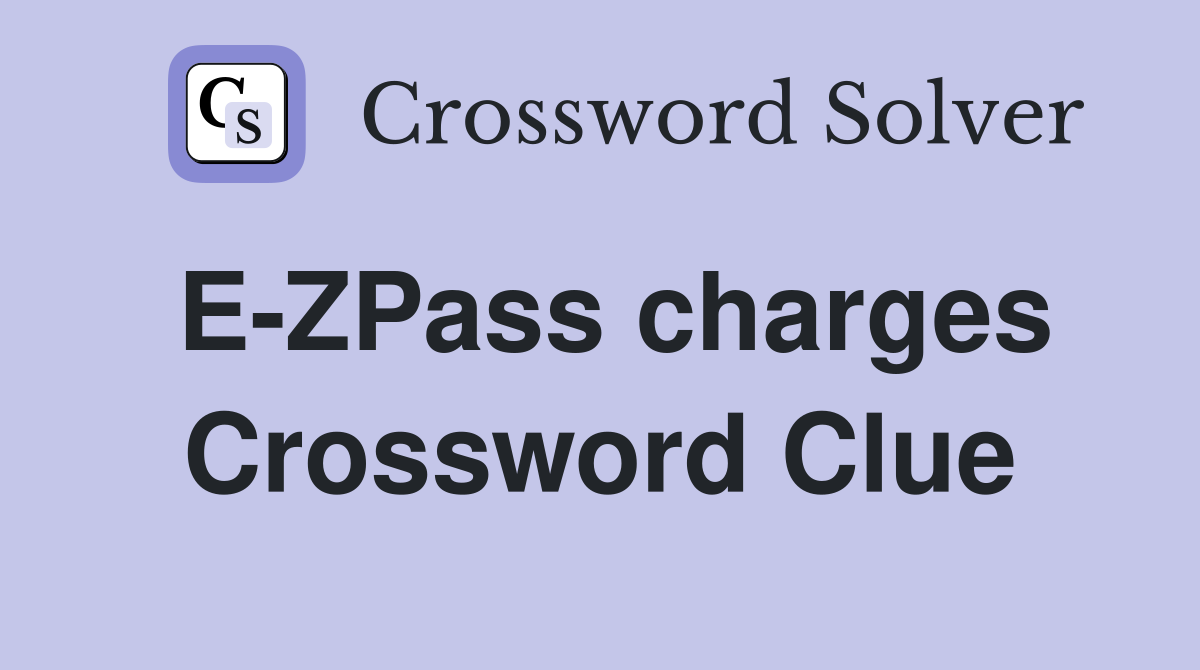 E-ZPass charges Crossword Clue