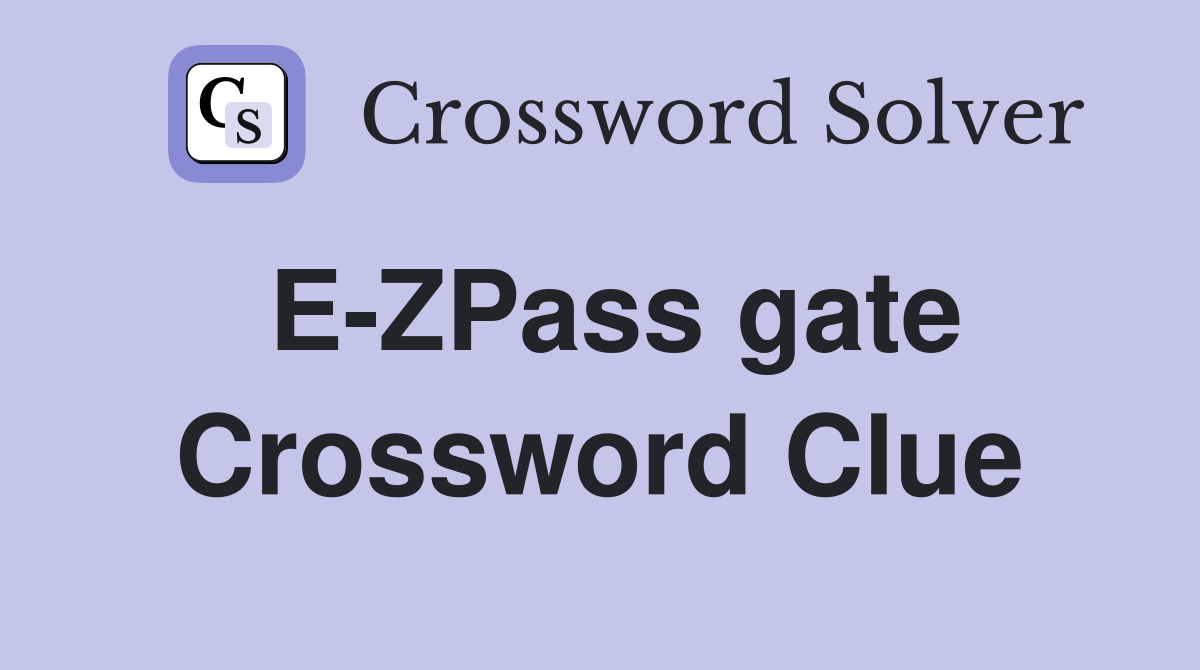 E-ZPass gate Crossword Clue