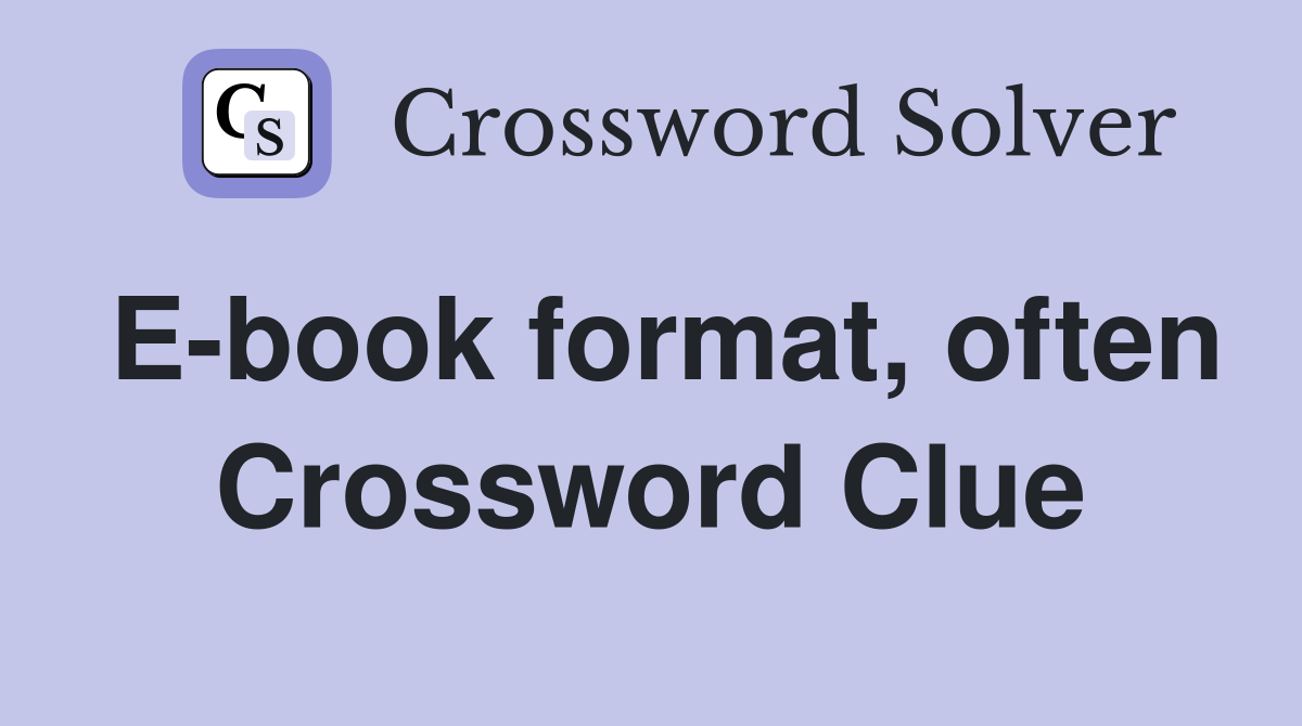 E-book format, often Crossword Clue
