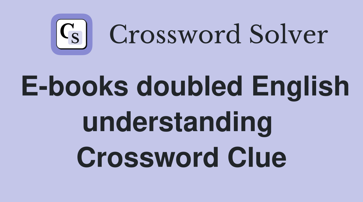 E-books doubled English understanding  Crossword Clue