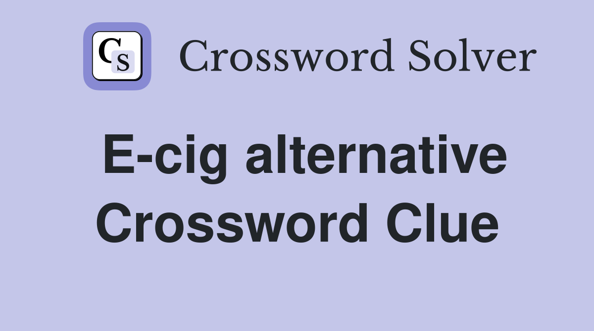 E-cig alternative Crossword Clue