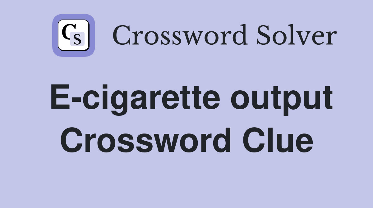E-cigarette output Crossword Clue