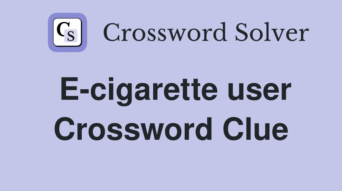 E-cigarette user Crossword Clue