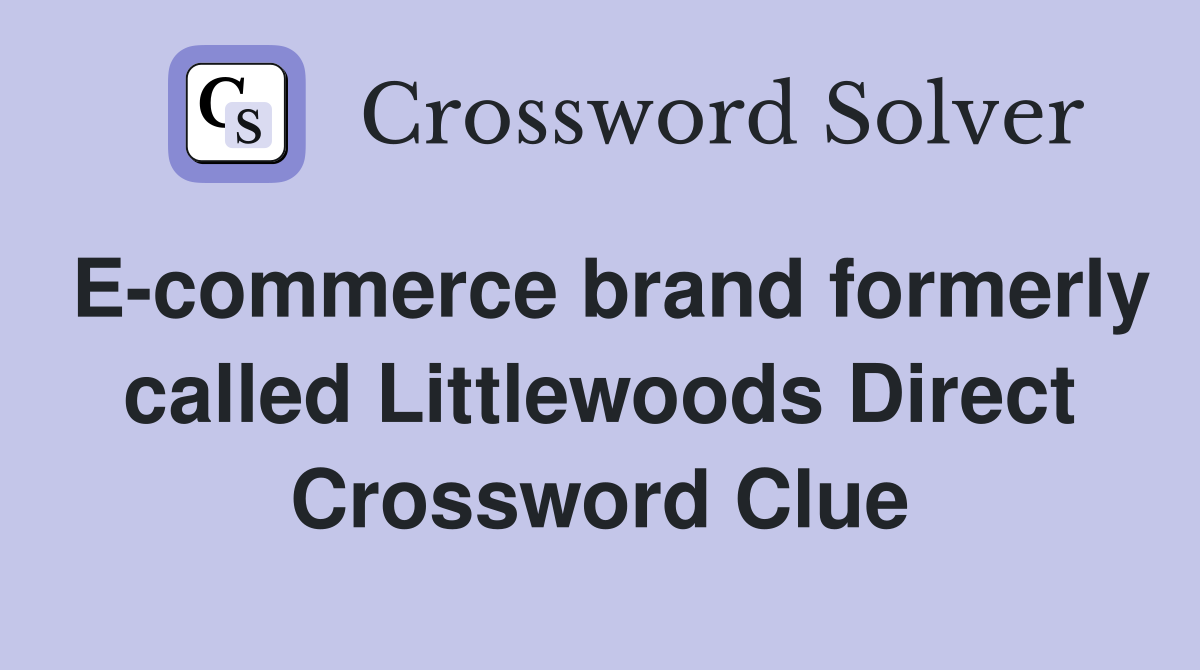 E-commerce brand formerly called Littlewoods Direct Crossword Clue