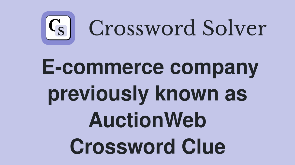 E-commerce company previously known as AuctionWeb Crossword Clue