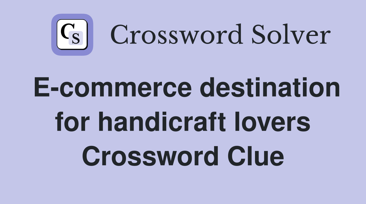 E-commerce destination for handicraft lovers Crossword Clue