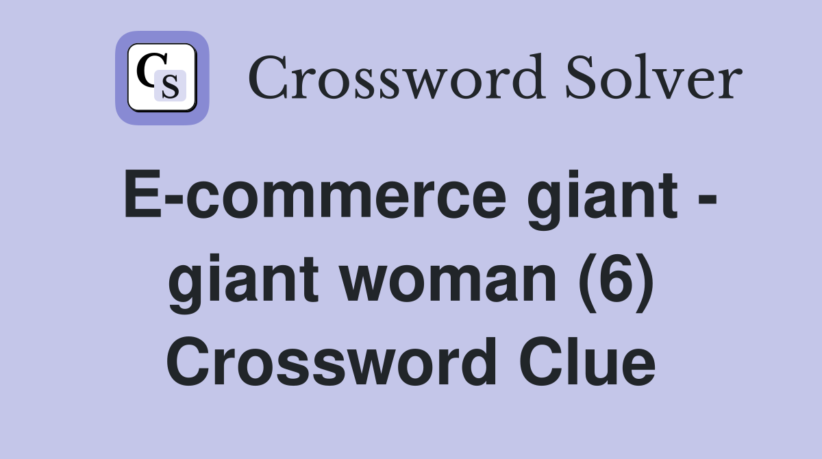 E-commerce giant - giant woman (6) Crossword Clue