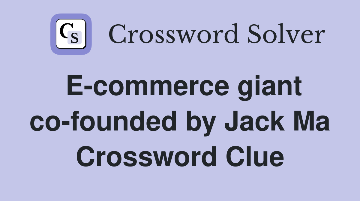 E-commerce giant co-founded by Jack Ma Crossword Clue