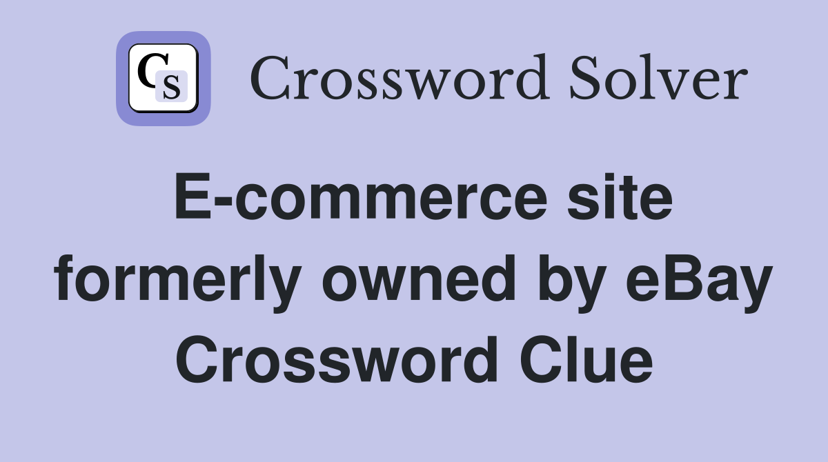 E-commerce site formerly owned by eBay Crossword Clue