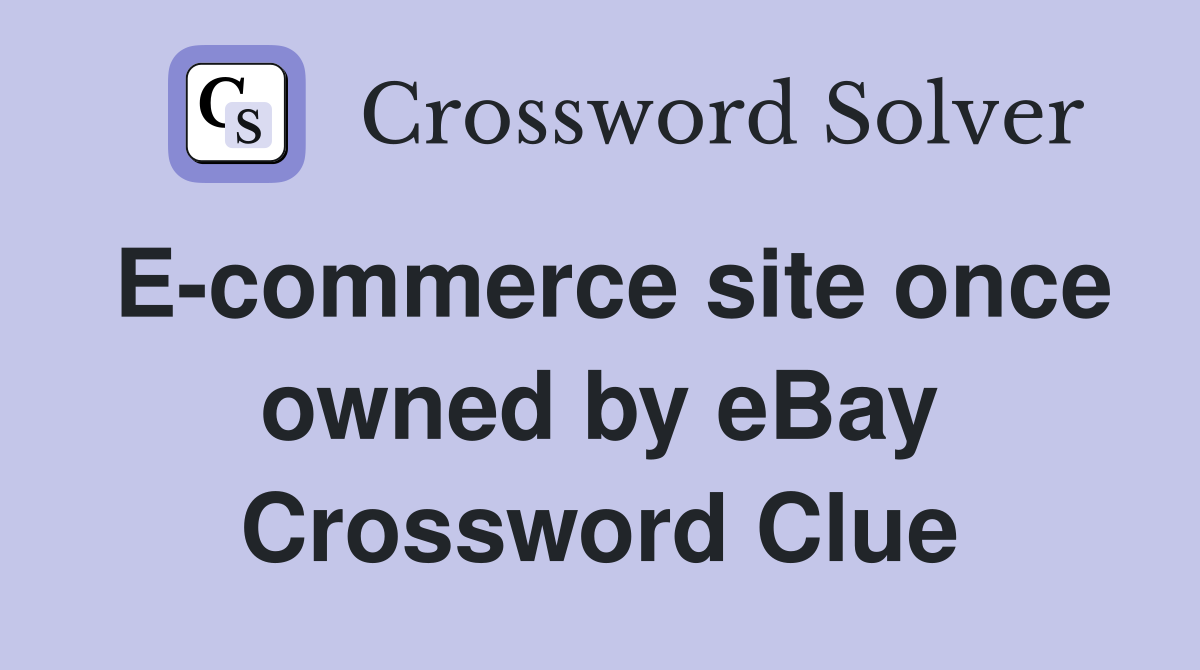 E-commerce site once owned by eBay Crossword Clue